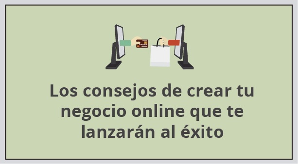 Los consejos de crear tu negocio online que te lanzarán al éxito