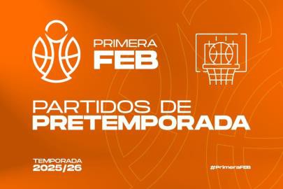 Inicio de la Pretemporada 2025/26 en la Primera FEB: Calendario y Resultados